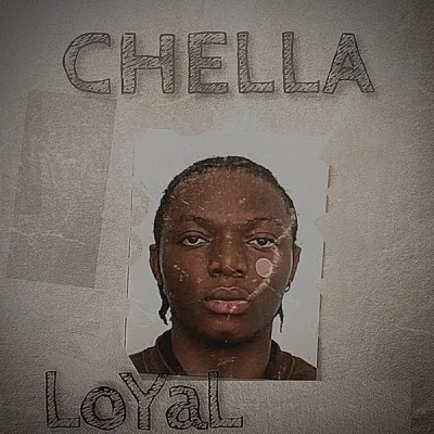 Chella – Loyal — Chella Drops Emotional Banger “Loyal” – Listen & Download MP3